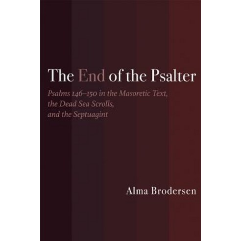 The End of the Psalter: Psalms 146-150 in the Masoretic Text the Dead Sea Scrolls and the Septuagint Paperback, Baylor University Press