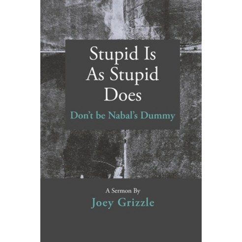 Stupid Is As Stupid Does: Don''t be Nabal''s Dummy Paperback, Independently Published, English, 9798555818119
