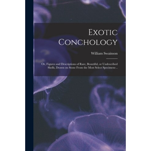 (영문도서) Exotic Conchology; or Figures and Descriptions of Rare Beautiful or Undescribed Shells Dr... Paperback, Legare Street Press, English, 9781014435972