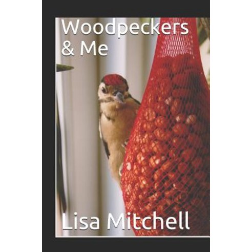 (영문도서) Woodpeckers & Me Paperback, Independently Published, English, 9781718086357