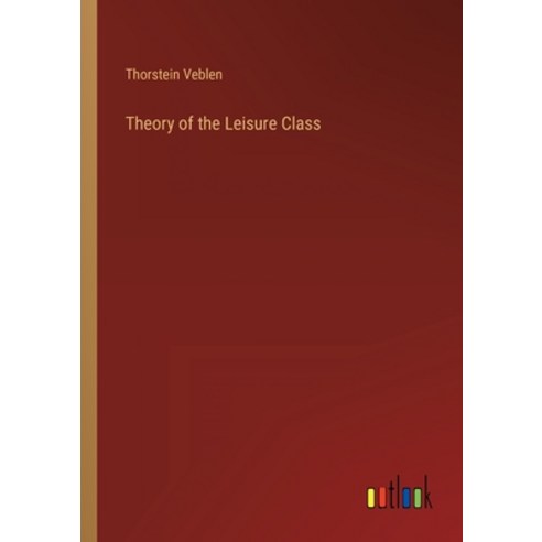 (영문도서) Theory of the Leisure Class Paperback, Outlook Verlag, English, 9783368266448