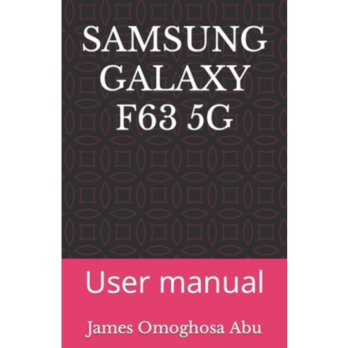 (영문도서) Samsung Galaxy F63 5g: User manual Paperback, Independently Published, English, 9798848881301