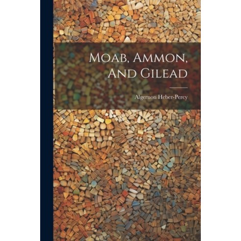 (영문도서) Moab Ammon And Gilead Paperback, Legare Street Press, English, 9781021265838