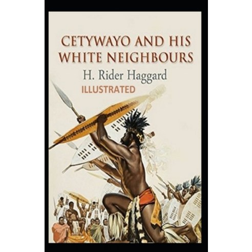 Cetywayo and his White Neighbours Illustrated Paperback, Independently Published, English, 9798553549541