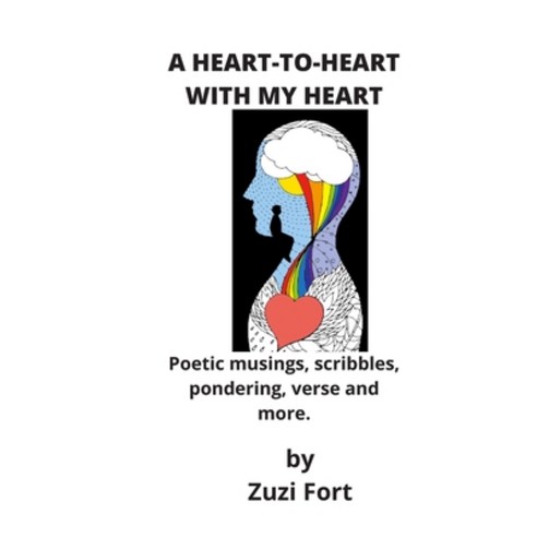A Heart-To-Heart with My Heart: Poetic musings scribbles pondering verse and more. Paperback, Independently Published, English, 9798561355677