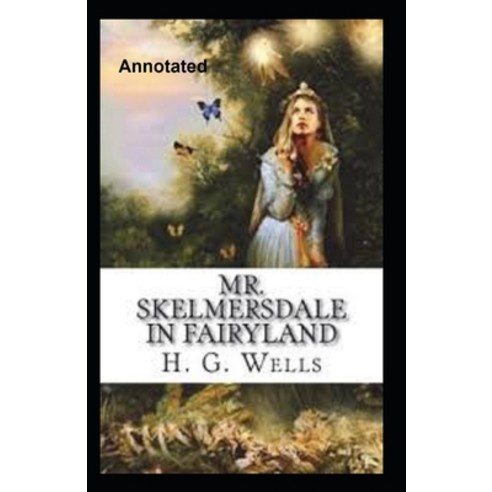 Mr.Skelmersdale In Fairyland Annotated Paperback, Independently Published, English, 9798579516268
