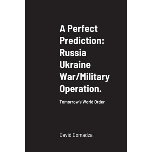 (영문도서) A Perfect Prediction: Russia Ukraine War/Military Operation.: Tomorrow''s World Order Paperback, Lulu.com, English, 9781471023491