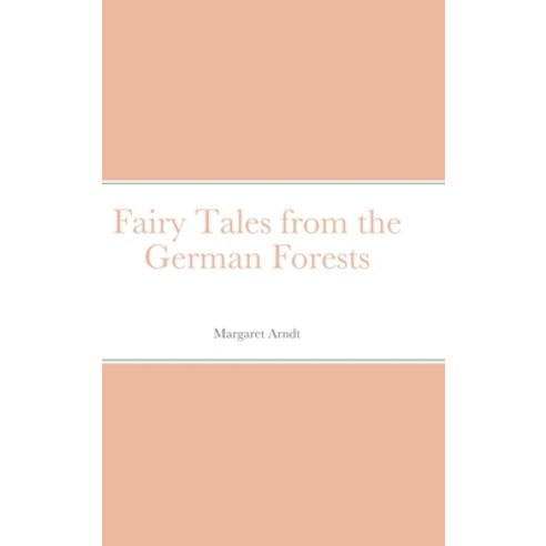 (영문도서) Fairy Tales from the German Forests Hardcover, Lulu.com, English, 9781387707522