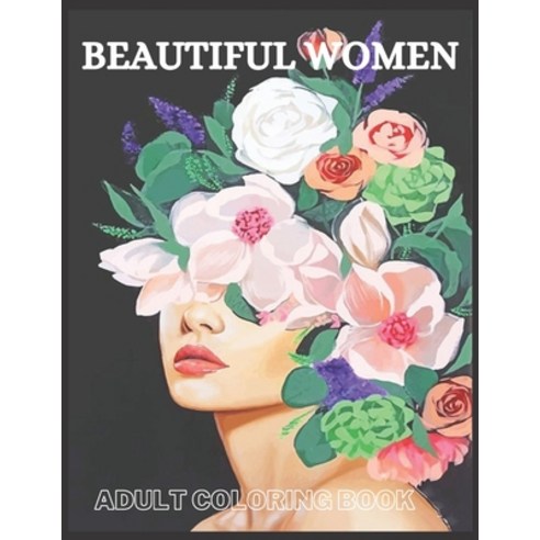 Beautiful Women Adult Coloring Book: Fantasy Coloring Books for Adults Relaxation Featuring Beautifu... Paperback, Independently Published, English, 9798740322742