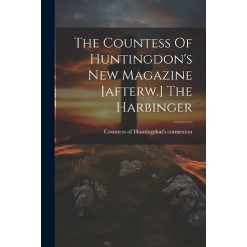 (영문도서) The Countess Of Huntingdon''s New Magazine [afterw.] The Harbinger Paperback, Legare Street Press, English, 9781022346567
