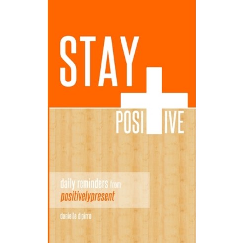 (영문도서) Stay Positive: Daily Reminders from Positively Present Paperback, Lulu.com, English, 9781300198666