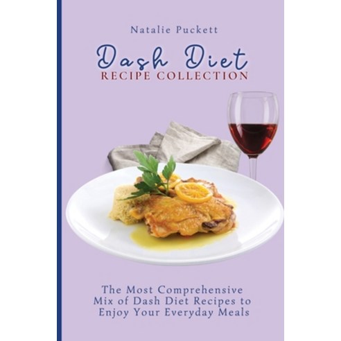 (영문도서) Dash Diet Recipe Collection: The Most Comprehensive mix of Dash Diet Recipes to enjoy your ev... Paperback, Natalie Puckett, English, 9781802773934