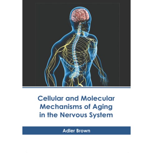 (영문도서) Cellular and Molecular Mechanisms of Aging in the Nervous System Hardcover, American Medical Publishers, English, 9781639279708