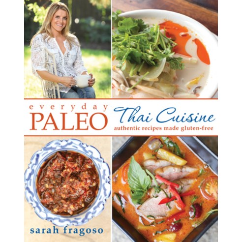 (영문도서) Everyday Paleo: Thai Cuisine: Authentic Recipes Made Gluten-Free Paperback, Kuperard (Bravo Ltd), English, 9781628600148