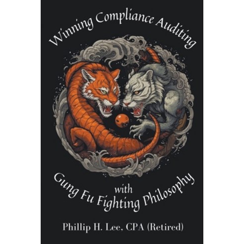 (영문도서) Winning Compliance Auditing with Gung Fu Fighting Philosophy Paperback, Phillip Lee, English, 9798223104414