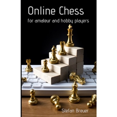 Online chess for amateur and hobby players Paperback, Independently Published