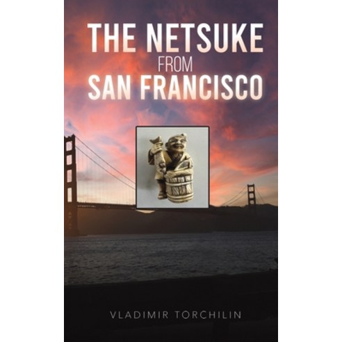 (영문도서) The Netsuke from San Francisco Paperback, Austin Macauley, English, 9798889103561