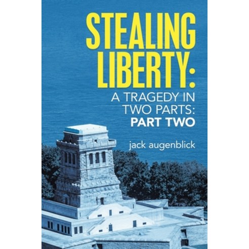 Stealing Liberty: A Tragedy In Two Parts: Part Two Paperback, Lulu Publishing Services