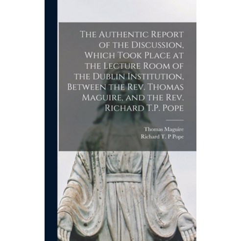(영문도서) The Authentic Report of the Discussion Which Took Place at the Lecture Room of the Dublin In... Hardcover, Legare Street Press, English, 9781015381278