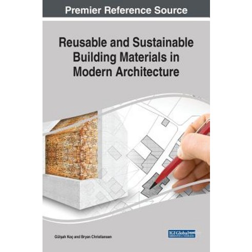 Reusable and Sustainable Building Materials in Modern Architecture Hardcover, Engineering Science Reference