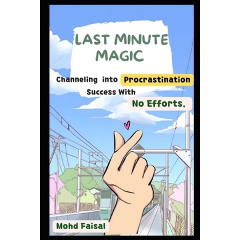 (영문도서) Last Minute Magic: Channeling Procrastination into Success With No Efforts. Paperback, Independently Published, English, 9798392012527