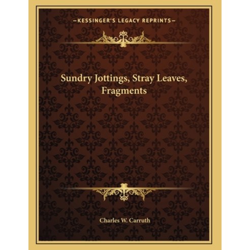 Sundry Jottings Stray Leaves Fragments Paperback, Kessinger Publishing, English, 9781163701577