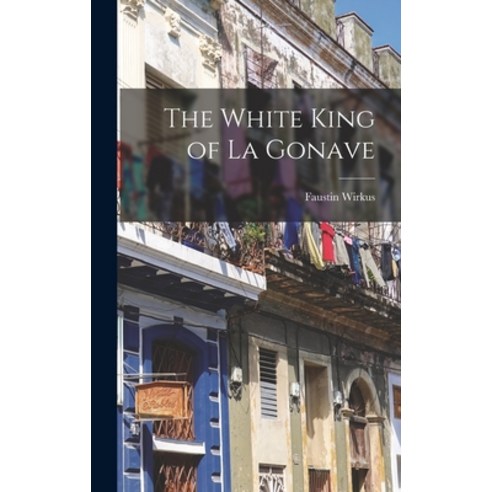 (영문도서) The White King of La Gonave Hardcover, Hassell Street Press, English, 9781014013378