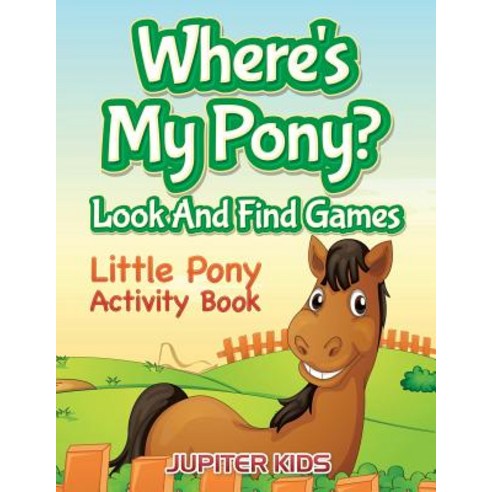 (영문도서) Where''s My Pony? Look And Find Games: Little Pony Activity Book Paperback, Jupiter Kids, English, 9781683054221