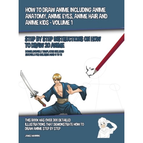 How to Draw Anime Including Anime Anatomy Anime Eyes Anime Hair and Anime Kids - Volume 1 - (Step ... Hardcover, CBT Books, English, 9781800275522