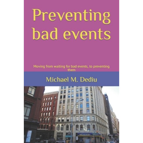 (영문도서) Preventing bad events: Moving from waiting for bad events to preventing them Paperback, Independently Published, English, 9798482450208
