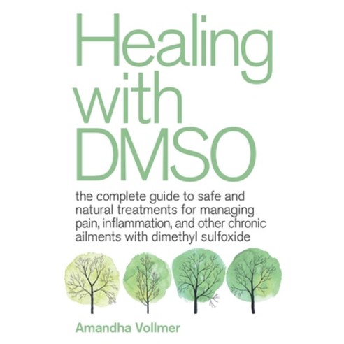 (영문도서) Healing with Dmso: The Complete Guide to Safe and Natural Treatments for Managing Pain Infla... Paperback, Ulysses Press, English, 9781646040025