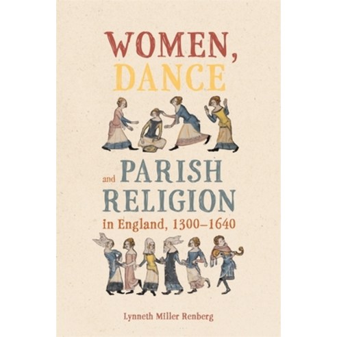 (영문도서) Women Dance and Parish Religion in England 1300-1640: Negotiating the Steps of Faith Hardcover, Boydell Press, English, 9781783277476