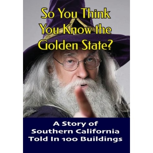 (영문도서) So You Think You Know the Golden State?: A History of Southern California Told in 100 Buildings Paperback, Independently Published, English, 9798878759687