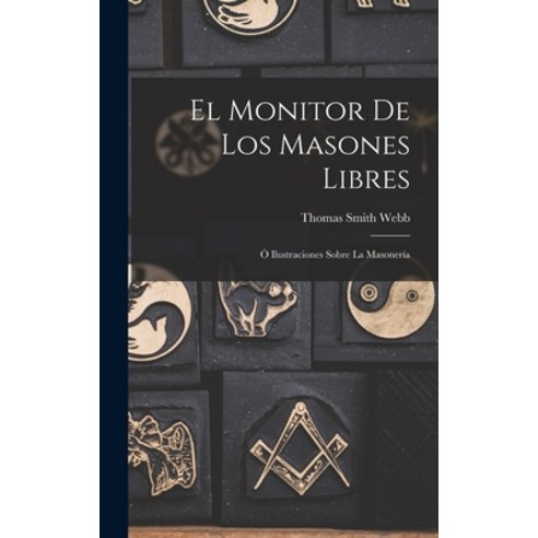 (영문도서) El Monitor de los Masones Libres: Ò Ilustraciones Sobre la Masonería Hardcover, Legare Street Press, English, 9781016523455