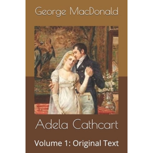 Adela Cathcart: Volume 1: Original Text Paperback, Independently Published