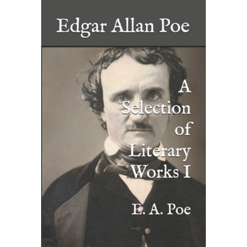 Edgar Allan Poe: A Selection of Literary Works I Paperback, Independently Published