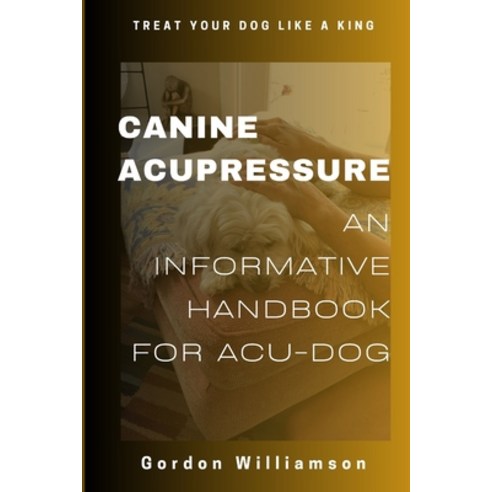 (영문도서) Canine Acupressures: An Informative Handbook for Acu-Dogs Paperback, Independently Published, English, 9798867001261