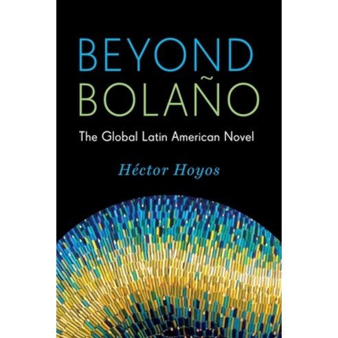 (영문도서) Beyond Bolaño: The Global Latin American Novel Paperback, Columbia University Press, English, 9780231168434