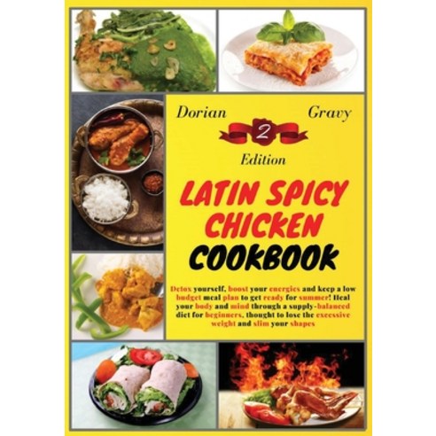 (영문도서) Latin Spicy Chicken Cookbook: Detox yourself boost your energies and keep a low budget meal ... Paperback, Dorian Gravy, English, 9781803254951