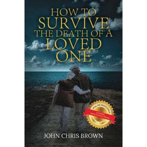 (영문도서) How to Survive the Death of A Loved One Paperback, Author Reputation Press, LLC, English, 9798885143806