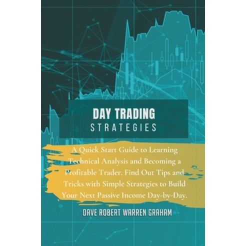Day Trading Strategies: A Quick Start Guide to Learning Technical Analysis and Becoming a Profitable... Paperback, Iph Books - Investing and T..., English, 9781914409509