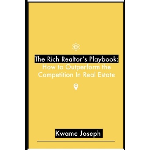 (영문도서) The Rich Realtor''s Playbook: How to Outperforming the Competition In Real Estate Paperback, Independently Published, English, 9798395352811