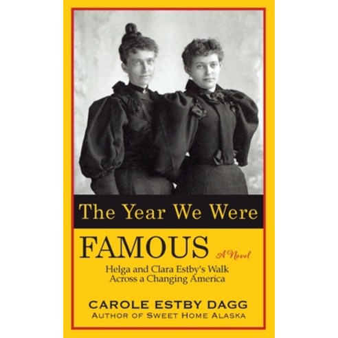 (영문도서) The Year We Were Famous: Helga and Clara Estby''s Walk across a Changing America Paperback, Carole Estby Dagg, English, 9781737626305