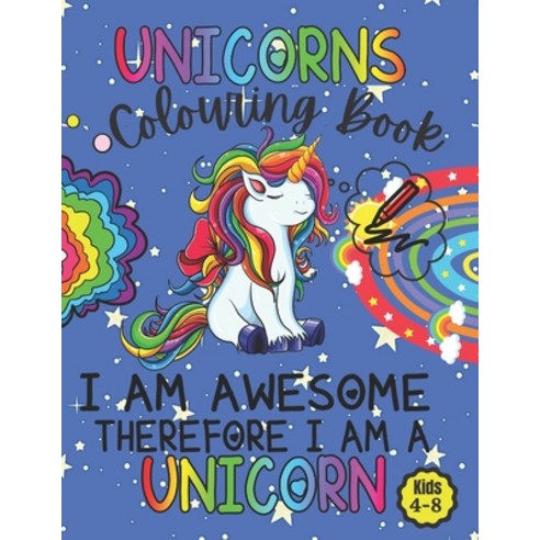 UNICORN Colouring Book: For Kids ages 4-8 A Fun Educational Unicorn Coloring And Activity Books for ... Paperback, Independently Published, English, 9798585923197