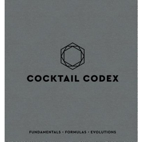 (영문도서) Cocktail Codex Fundamentals Formulas Evolutions, Ten Speed Press