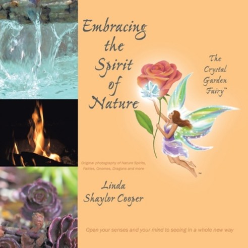 (영문도서) Embracing the Spirit of Nature: Open your senses and your mind to seeing in a whole new way. Paperback, Crystal Garden Fairy, LLC, English, 9781088021002