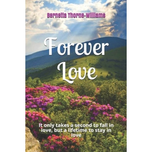 Forever Love: It only takes a second to fall in love but a lifetime to stay in love Paperback, Independently Published
