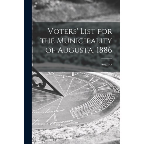 (영문도서) Voters'' List for the Municipality of Augusta 1886 [microform] Paperback, Legare Street Press, English, 9781014395795