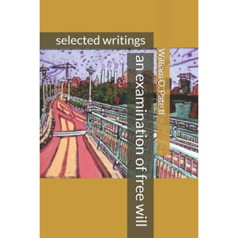 An examination of free will: selected writings Paperback, Independently Published