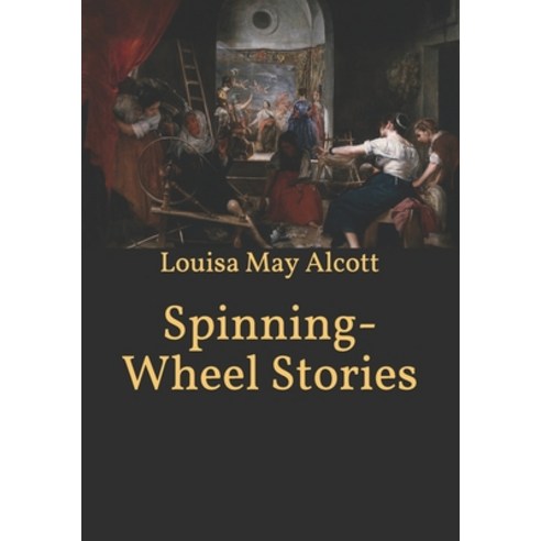 Spinning-Wheel Stories Paperback, Independently Published, English, 9798593389053